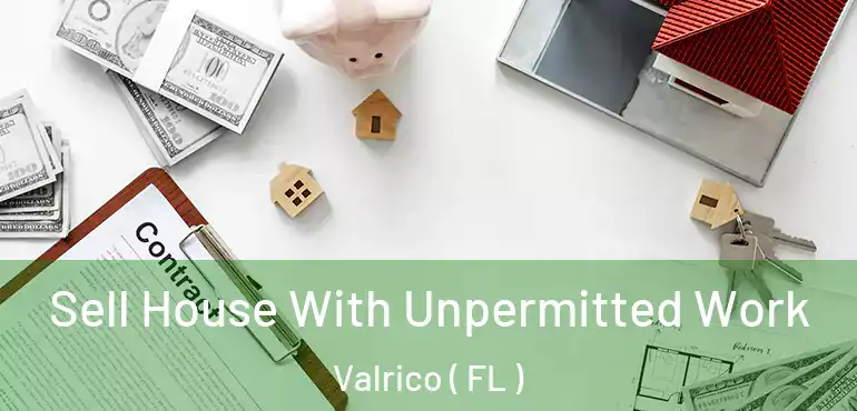  Sell House With Unpermitted Work Valrico ( FL )
