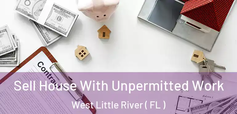  Sell House With Unpermitted Work West Little River ( FL )