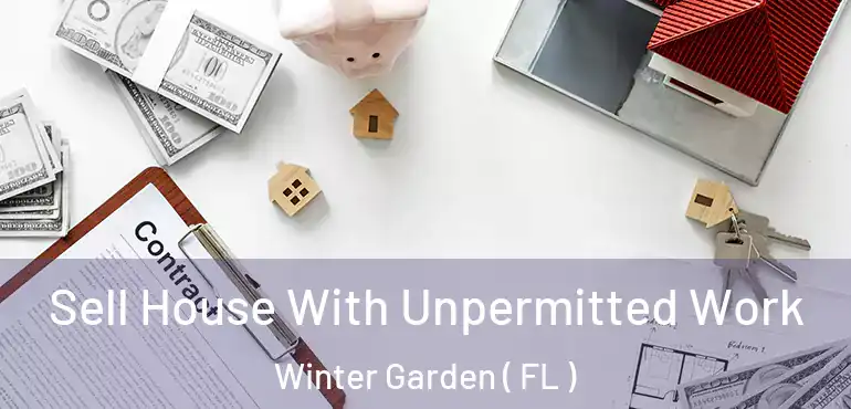  Sell House With Unpermitted Work Winter Garden ( FL )