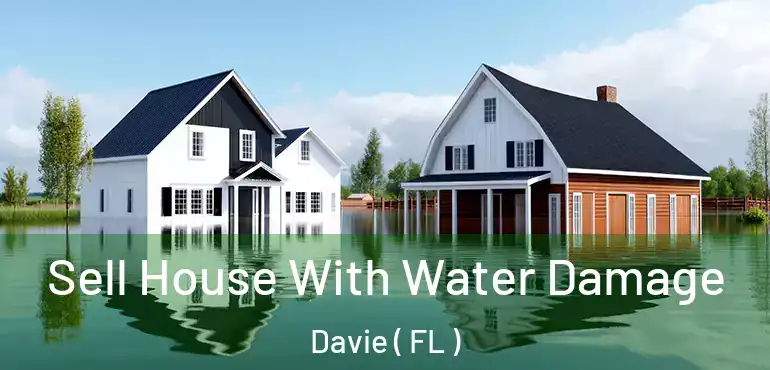  Sell House With Water Damage Davie ( FL )