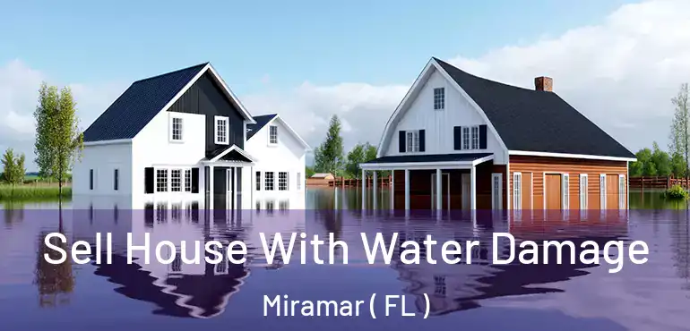  Sell House With Water Damage Miramar ( FL )