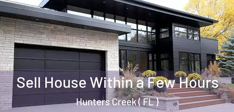  Sell House Within a Few Hours Hunters Creek ( FL )