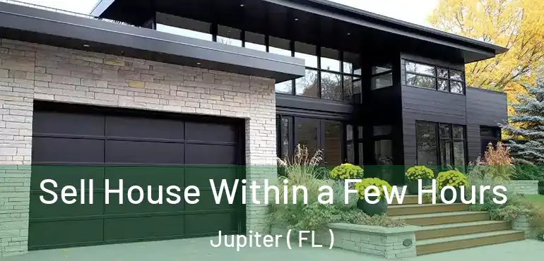  Sell House Within a Few Hours Jupiter ( FL )