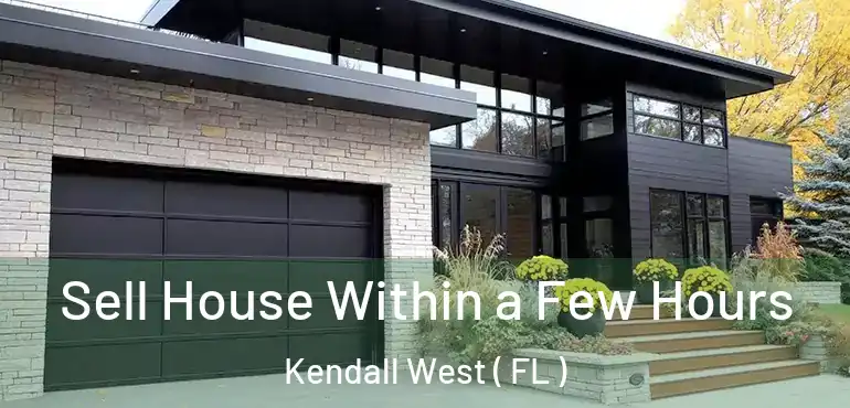 Sell House Within a Few Hours Kendall West ( FL )