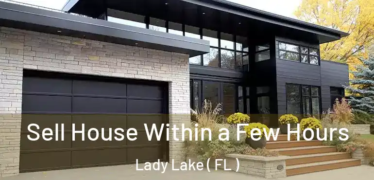  Sell House Within a Few Hours Lady Lake ( FL )