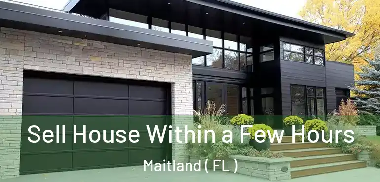  Sell House Within a Few Hours Maitland ( FL )