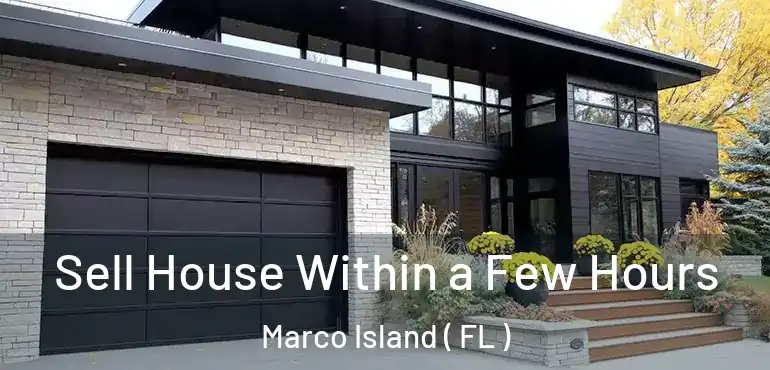  Sell House Within a Few Hours Marco Island ( FL )