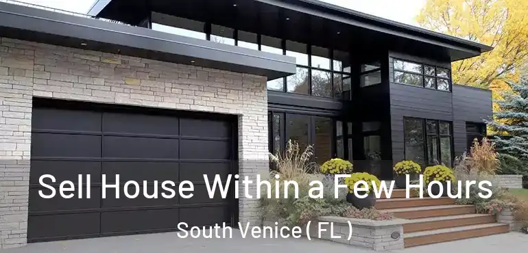  Sell House Within a Few Hours South Venice ( FL )