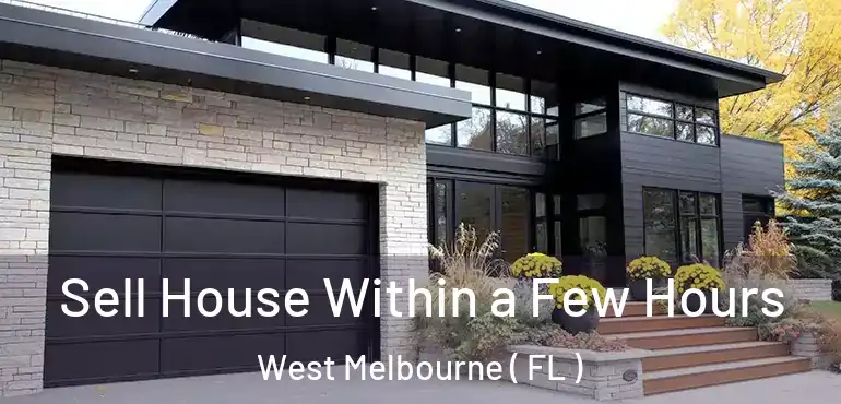  Sell House Within a Few Hours West Melbourne ( FL )