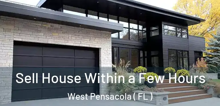  Sell House Within a Few Hours West Pensacola ( FL )