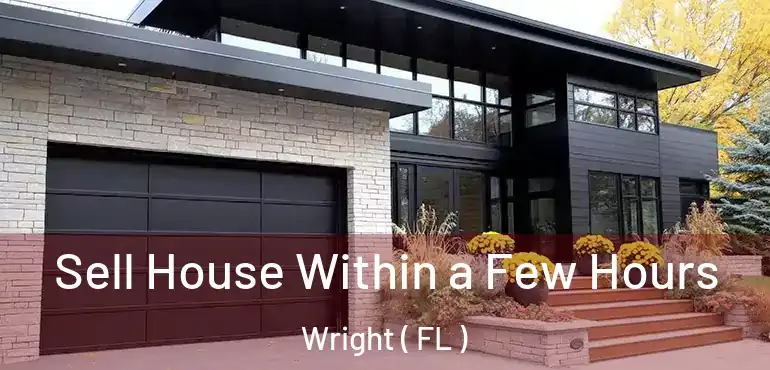  Sell House Within a Few Hours Wright ( FL )