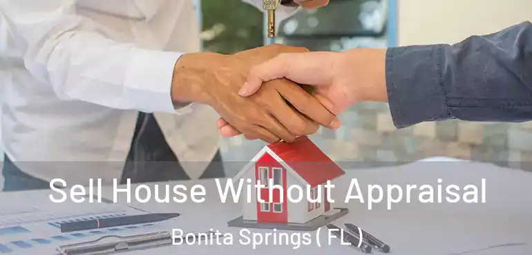  Sell House Without Appraisal Bonita Springs ( FL )