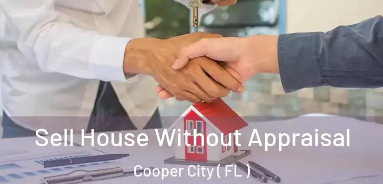  Sell House Without Appraisal Cooper City ( FL )