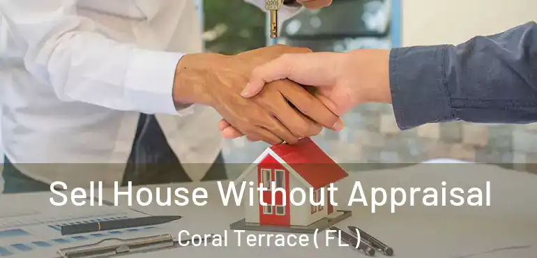  Sell House Without Appraisal Coral Terrace ( FL )