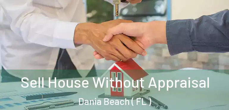 Sell House Without Appraisal Dania Beach ( FL )