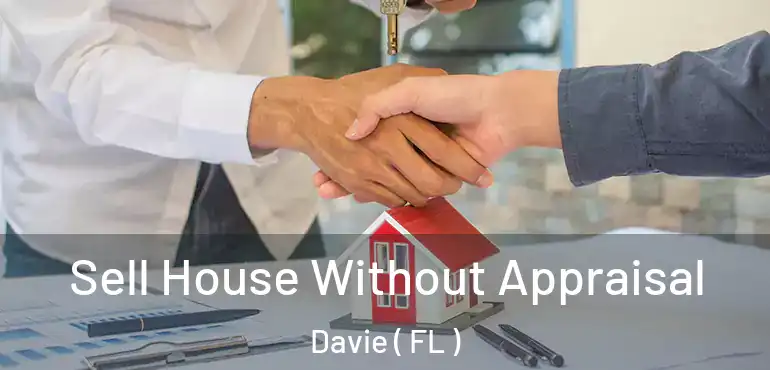  Sell House Without Appraisal Davie ( FL )
