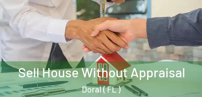  Sell House Without Appraisal Doral ( FL )
