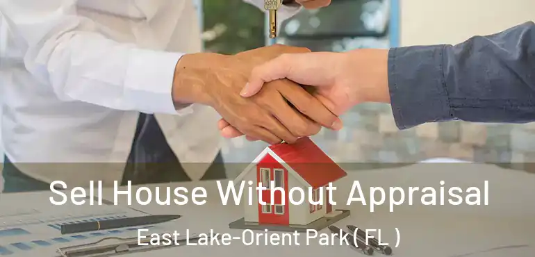  Sell House Without Appraisal East Lake-Orient Park ( FL )
