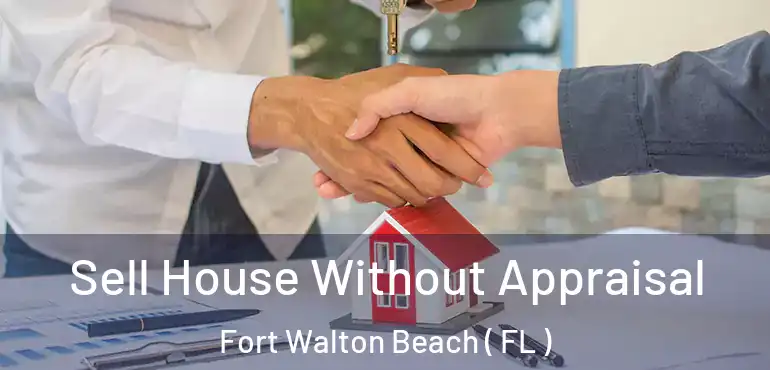  Sell House Without Appraisal Fort Walton Beach ( FL )