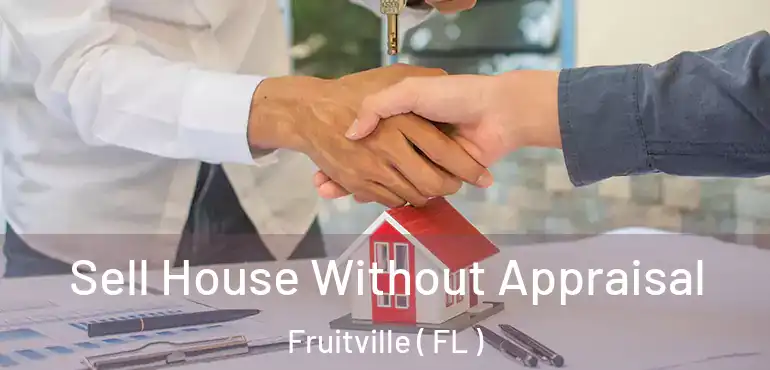  Sell House Without Appraisal Fruitville ( FL )