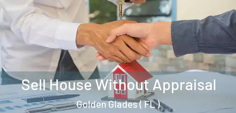  Sell House Without Appraisal Golden Glades ( FL )