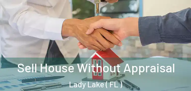 Sell House Without Appraisal Lady Lake ( FL )