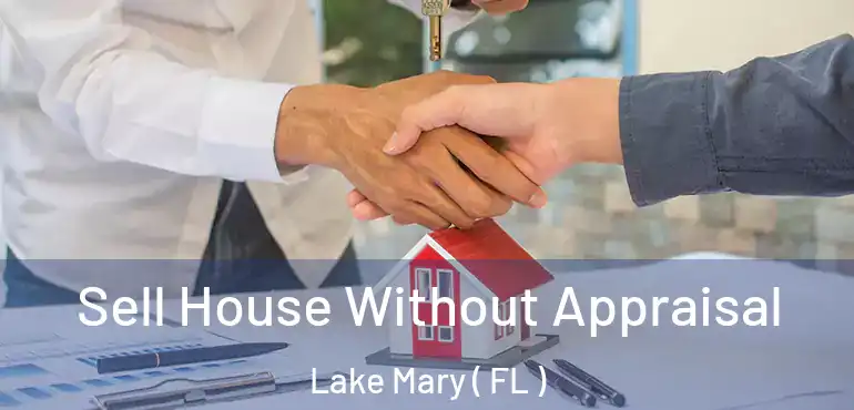  Sell House Without Appraisal Lake Mary ( FL )