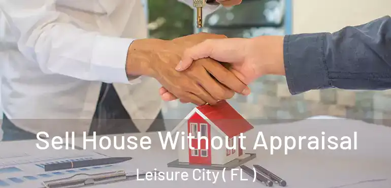  Sell House Without Appraisal Leisure City ( FL )