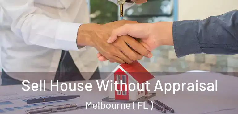  Sell House Without Appraisal Melbourne ( FL )