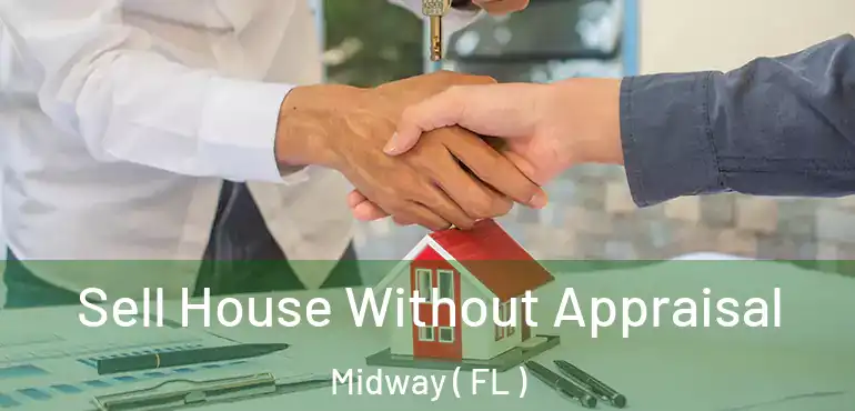  Sell House Without Appraisal Midway ( FL )