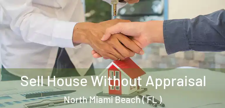  Sell House Without Appraisal North Miami Beach ( FL )