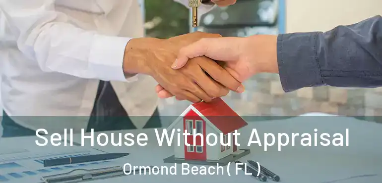  Sell House Without Appraisal Ormond Beach ( FL )