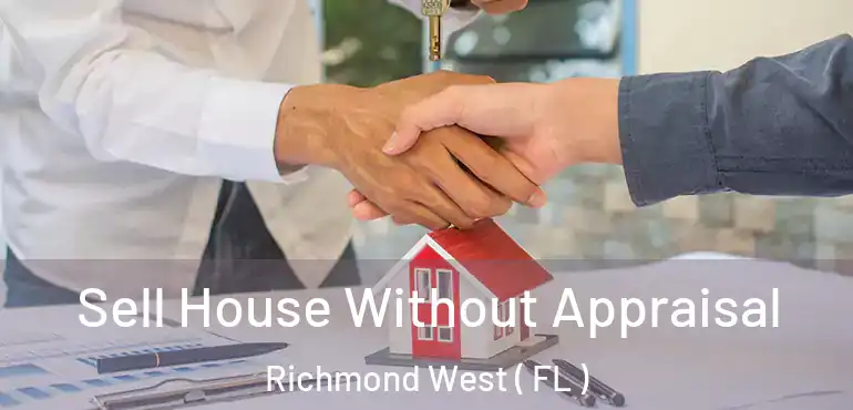 Sell House Without Appraisal Richmond West ( FL )