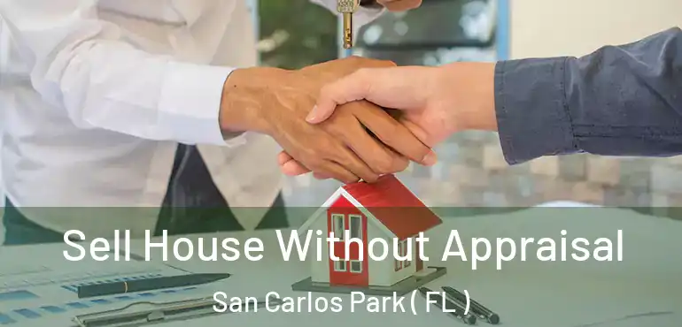  Sell House Without Appraisal San Carlos Park ( FL )