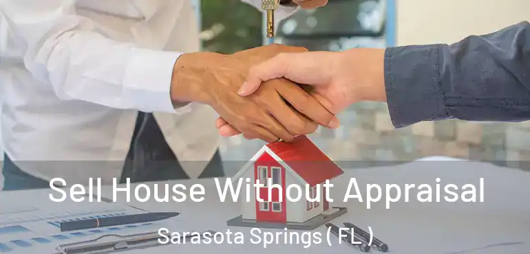  Sell House Without Appraisal Sarasota Springs ( FL )