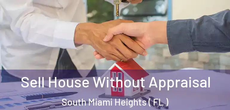  Sell House Without Appraisal South Miami Heights ( FL )