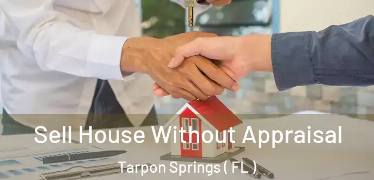  Sell House Without Appraisal Tarpon Springs ( FL )