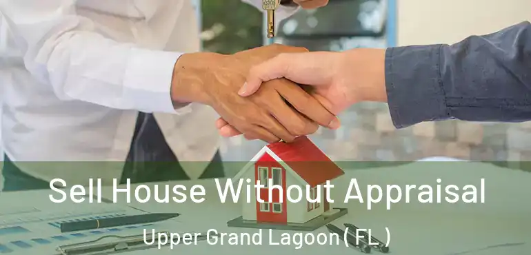  Sell House Without Appraisal Upper Grand Lagoon ( FL )