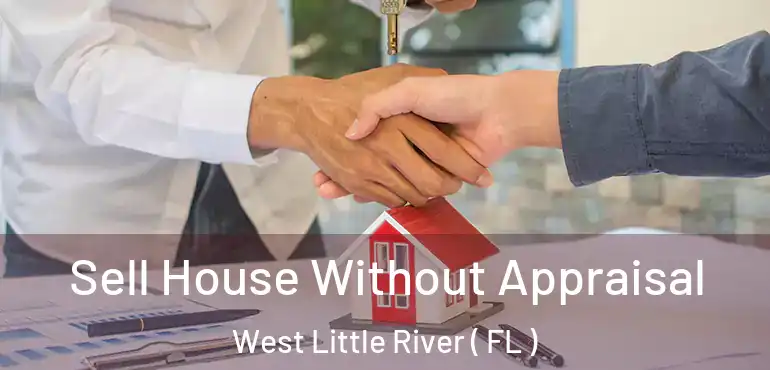  Sell House Without Appraisal West Little River ( FL )