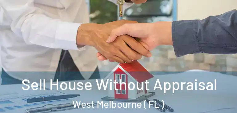  Sell House Without Appraisal West Melbourne ( FL )