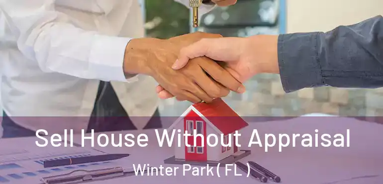 Sell House Without Appraisal Winter Park ( FL )