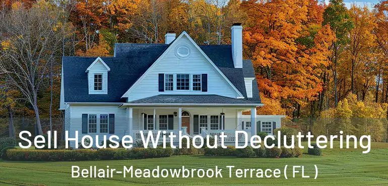  Sell House Without Decluttering Bellair-Meadowbrook Terrace ( FL )