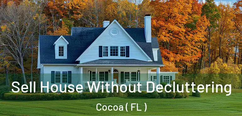  Sell House Without Decluttering Cocoa ( FL )