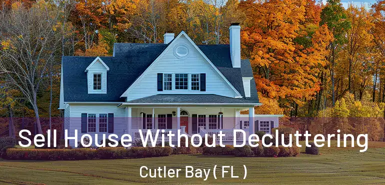  Sell House Without Decluttering Cutler Bay ( FL )