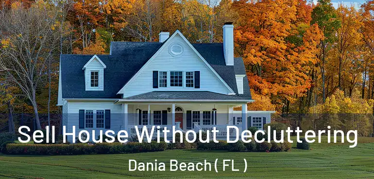  Sell House Without Decluttering Dania Beach ( FL )