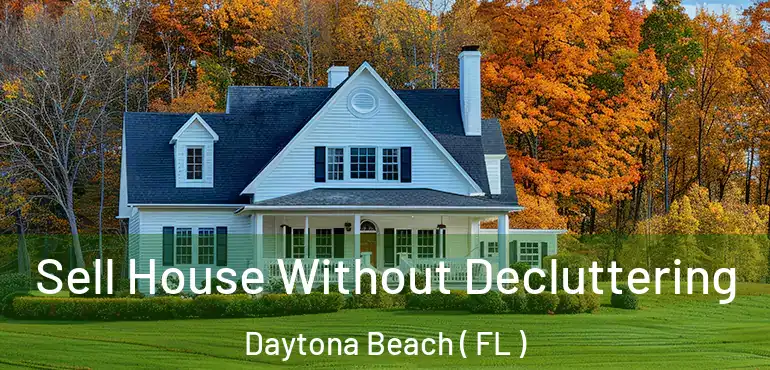  Sell House Without Decluttering Daytona Beach ( FL )