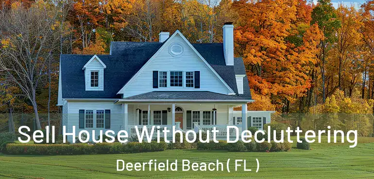  Sell House Without Decluttering Deerfield Beach ( FL )