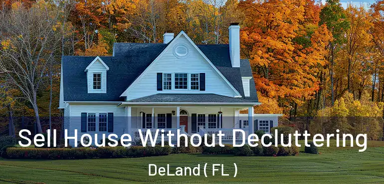  Sell House Without Decluttering DeLand ( FL )