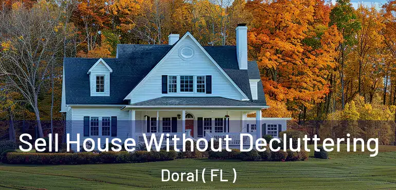  Sell House Without Decluttering Doral ( FL )