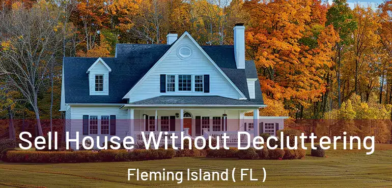  Sell House Without Decluttering Fleming Island ( FL )